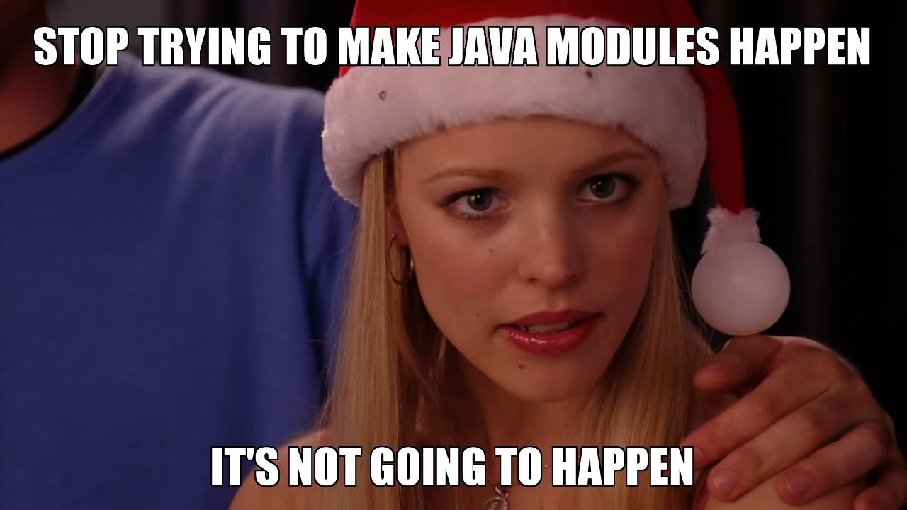 Stop trying to make Java modules happen, it's not going to happen